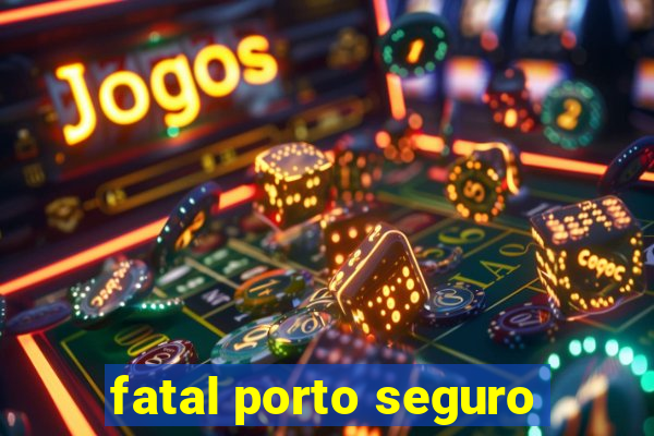 fatal porto seguro